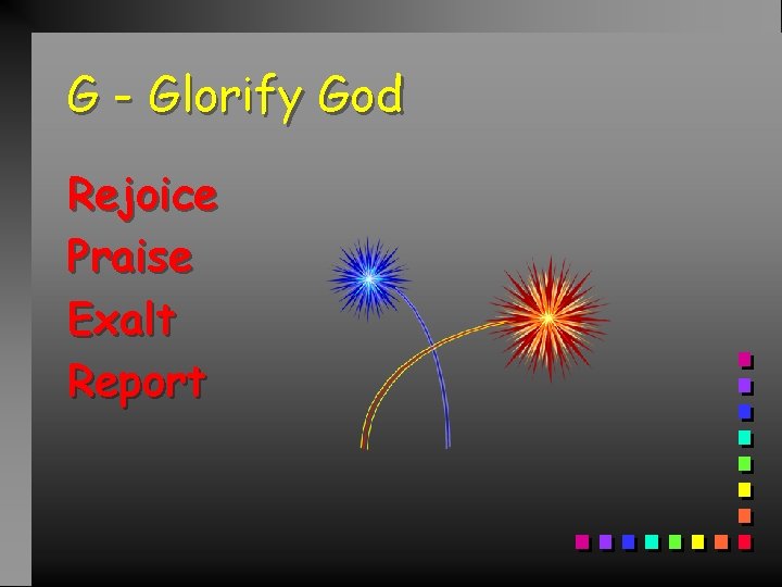 G - Glorify God Rejoice Praise Exalt Report 