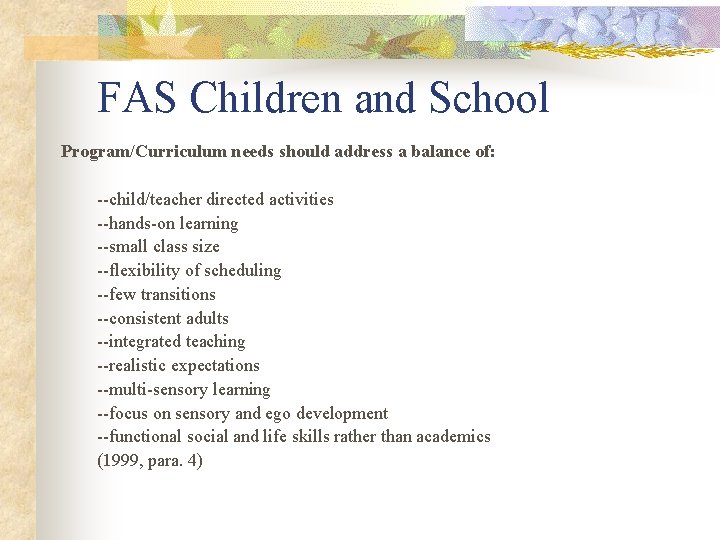 FAS Children and School Program/Curriculum needs should address a balance of: --child/teacher directed activities