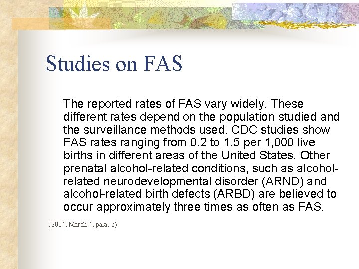 Studies on FAS The reported rates of FAS vary widely. These different rates depend