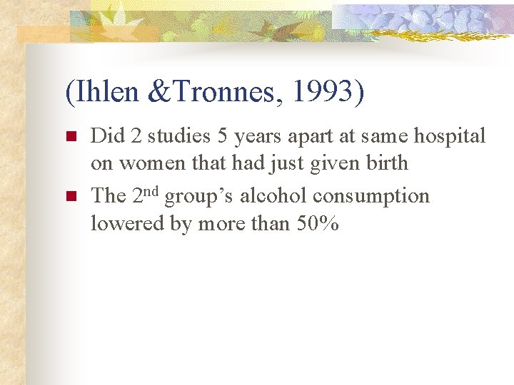 (Ihlen &Tronnes, 1993) n n Did 2 studies 5 years apart at same hospital