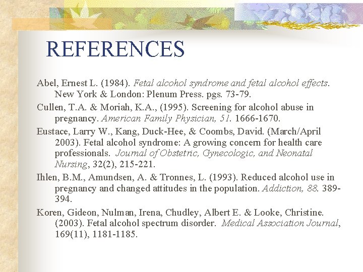 REFERENCES Abel, Ernest L. (1984). Fetal alcohol syndrome and fetal alcohol effects. New York