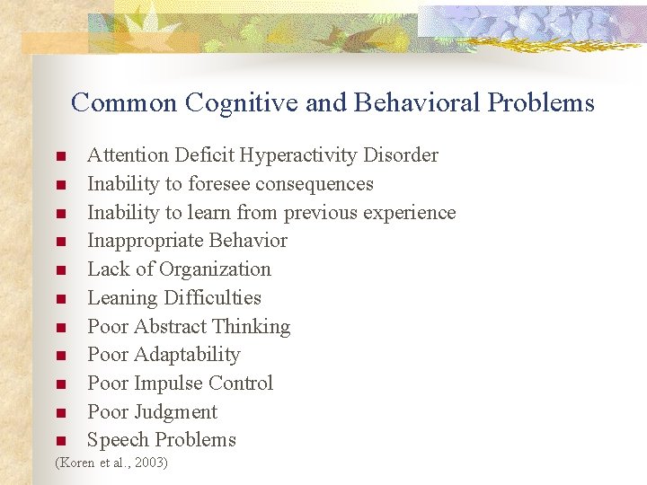 Common Cognitive and Behavioral Problems n n n Attention Deficit Hyperactivity Disorder Inability to