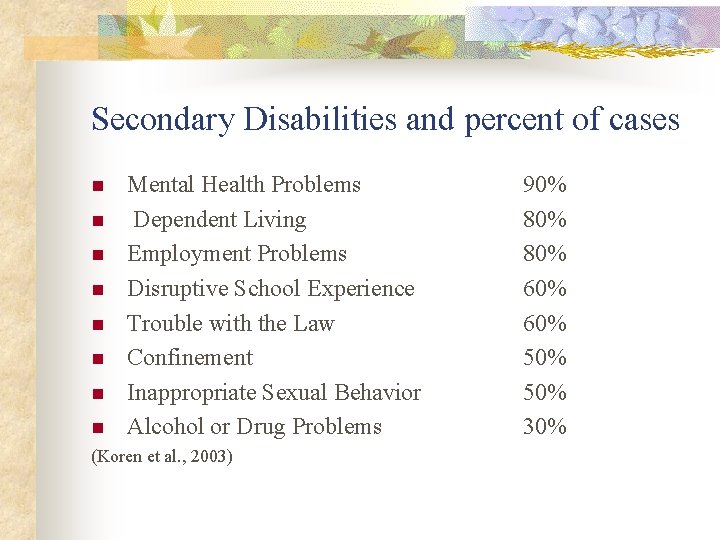 Secondary Disabilities and percent of cases n n n n Mental Health Problems Dependent