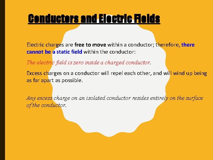 Conductors and Electric Fields Electric charges are free to move within a conductor; therefore,