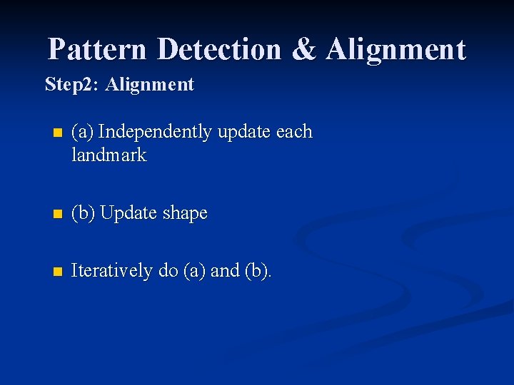 Pattern Detection & Alignment Step 2: Alignment n (a) Independently update each landmark n