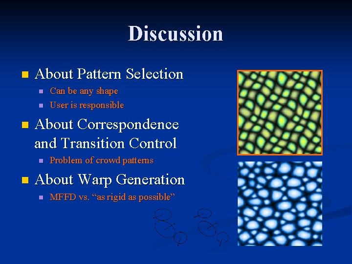 Discussion n About Pattern Selection n About Correspondence and Transition Control n n Can