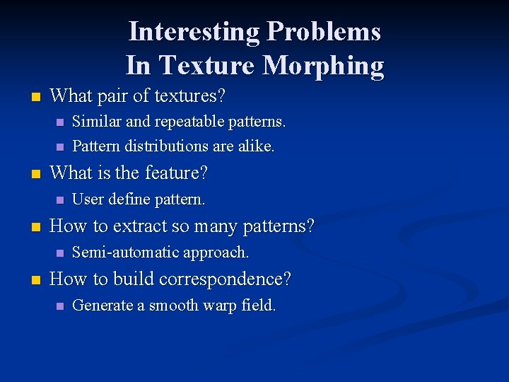 Interesting Problems In Texture Morphing n What pair of textures? n n n What