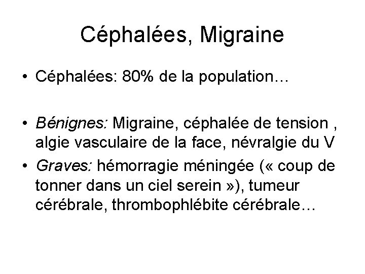 Céphalées, Migraine • Céphalées: 80% de la population… • Bénignes: Migraine, céphalée de tension