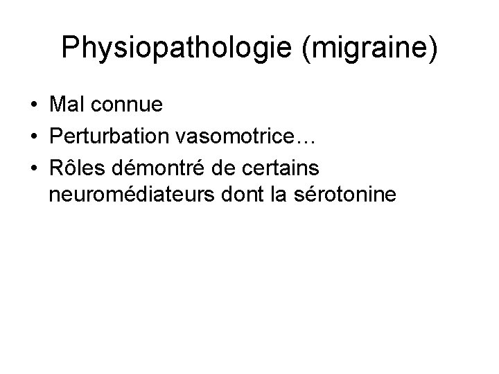 Physiopathologie (migraine) • Mal connue • Perturbation vasomotrice… • Rôles démontré de certains neuromédiateurs