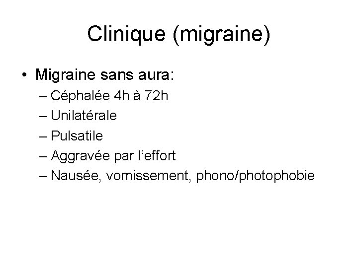Clinique (migraine) • Migraine sans aura: – Céphalée 4 h à 72 h –