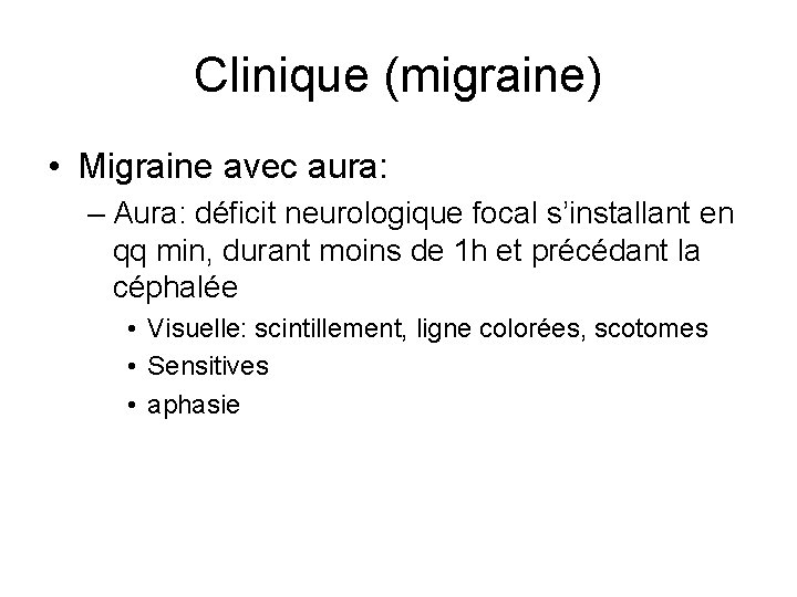 Clinique (migraine) • Migraine avec aura: – Aura: déficit neurologique focal s’installant en qq