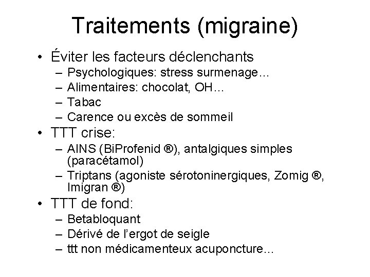 Traitements (migraine) • Éviter les facteurs déclenchants – – Psychologiques: stress surmenage… Alimentaires: chocolat,