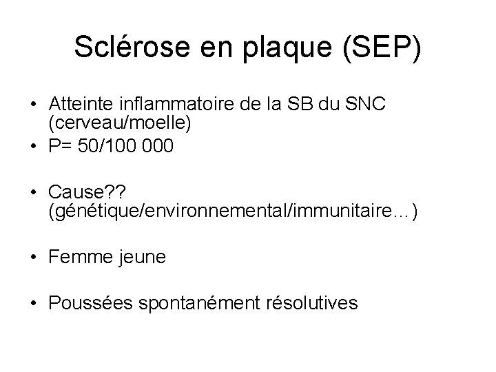 Sclérose en plaque (SEP) • Atteinte inflammatoire de la SB du SNC (cerveau/moelle) •