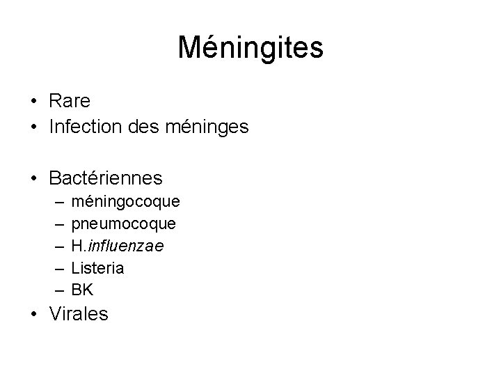 Méningites • Rare • Infection des méninges • Bactériennes – – – méningocoque pneumocoque