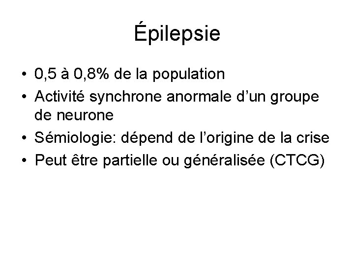 Épilepsie • 0, 5 à 0, 8% de la population • Activité synchrone anormale