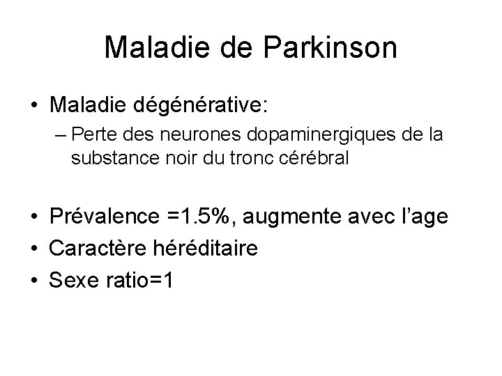 Maladie de Parkinson • Maladie dégénérative: – Perte des neurones dopaminergiques de la substance