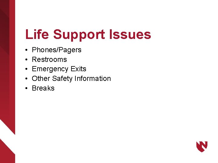 Life Support Issues • • • Phones/Pagers Restrooms Emergency Exits Other Safety Information Breaks