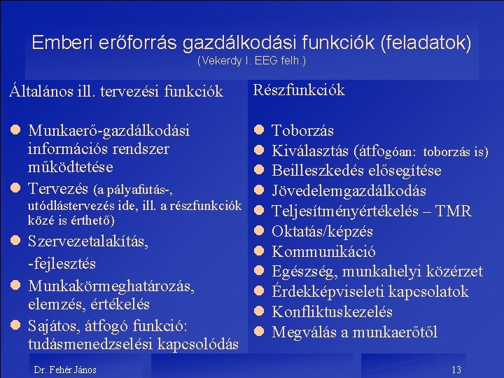 Emberi erőforrás gazdálkodási funkciók (feladatok) (Vekerdy I. EEG felh. ) Általános ill. tervezési funkciók