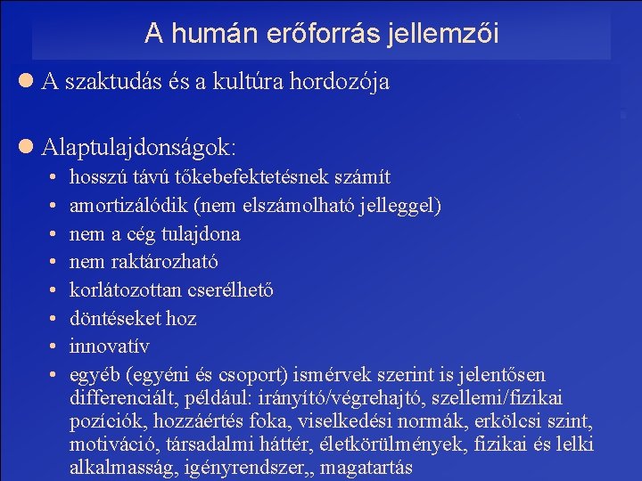 A humán erőforrás jellemzői l A szaktudás és a kultúra hordozója l Alaptulajdonságok: •