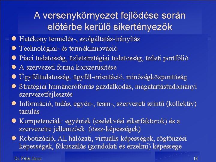 A versenykörnyezet fejlődése során előtérbe kerülő sikertényezők l l l Hatékony termelés-, szolgáltatás-irányítás Technológiai-