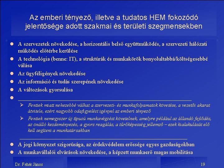 Az emberi tényező, illetve a tudatos HEM fokozódó jelentősége adott szakmai és területi szegmensekben