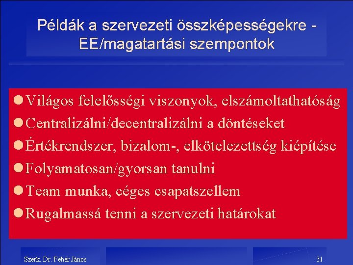 Példák a szervezeti összképességekre EE/magatartási szempontok l Világos felelősségi viszonyok, elszámoltathatóság l Centralizálni/decentralizálni a