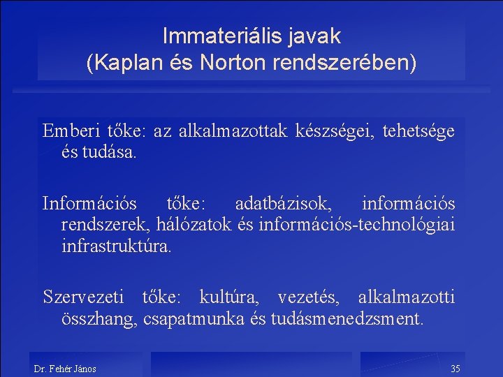 Immateriális javak (Kaplan és Norton rendszerében) Emberi tőke: az alkalmazottak készségei, tehetsége és tudása.