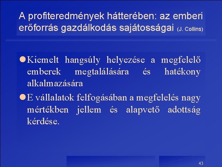 A profiteredmények hátterében: az emberi erőforrás gazdálkodás sajátosságai (J. Collins) l Kiemelt hangsúly helyezése