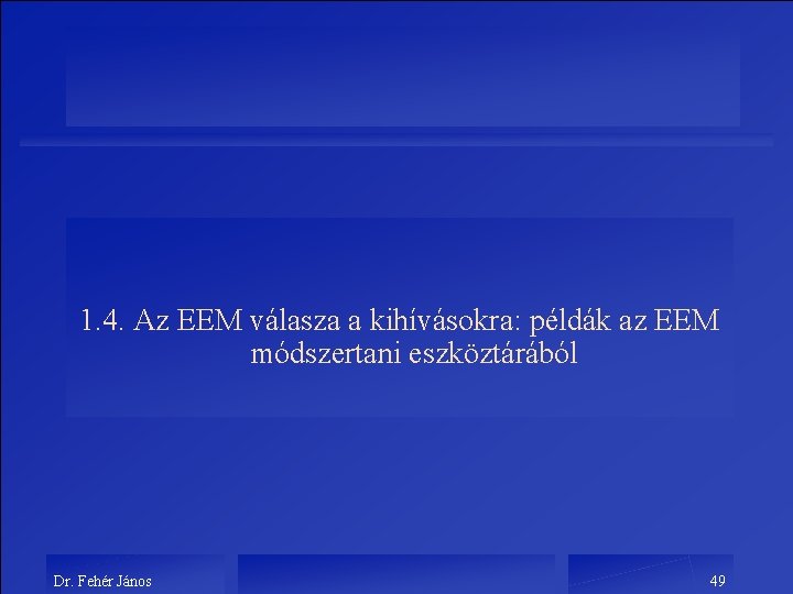 1. 4. Az EEM válasza a kihívásokra: példák az EEM módszertani eszköztárából Dr. Fehér