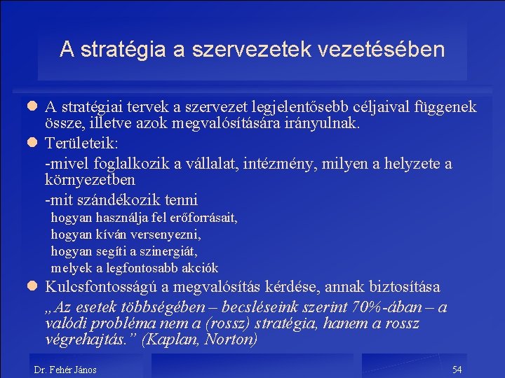 A stratégia a szervezetek vezetésében l A stratégiai tervek a szervezet legjelentősebb céljaival függenek