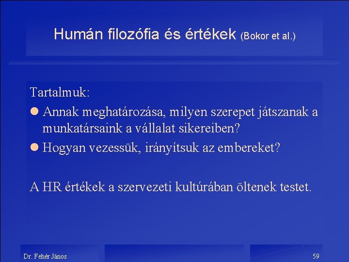 Humán filozófia és értékek (Bokor et al. ) Tartalmuk: l Annak meghatározása, milyen szerepet