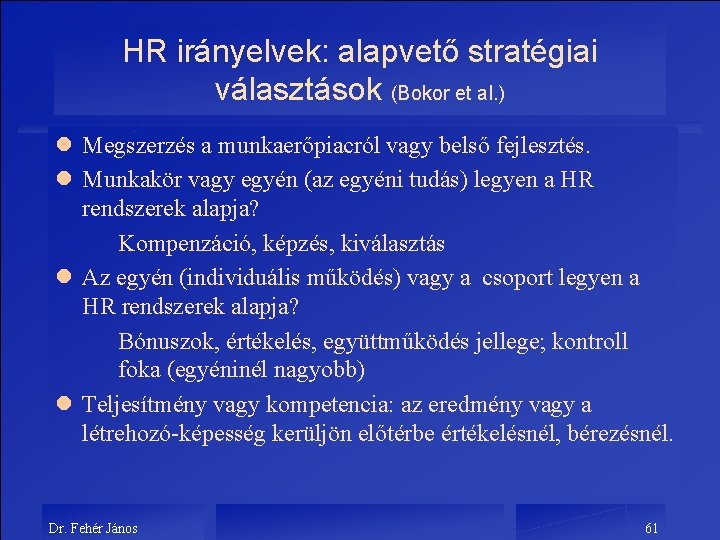 HR irányelvek: alapvető stratégiai választások (Bokor et al. ) l Megszerzés a munkaerőpiacról vagy