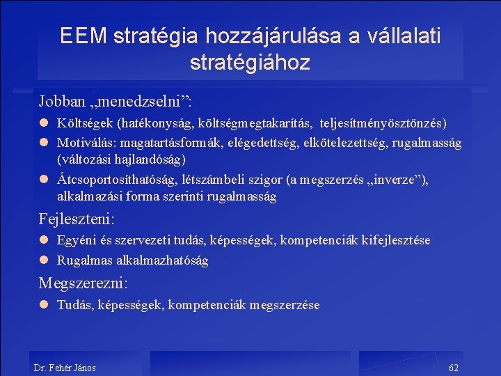 EEM stratégia hozzájárulása a vállalati stratégiához Jobban „menedzselni”: l Költségek (hatékonyság, költségmegtakarítás, teljesítményösztönzés) l