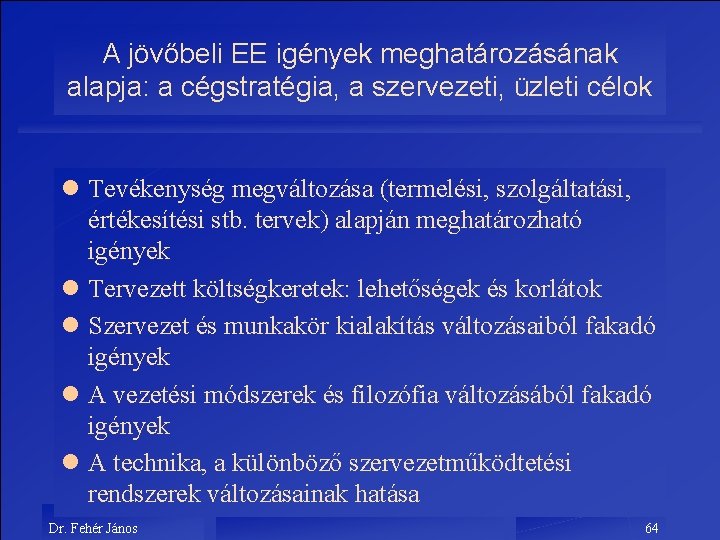 A jövőbeli EE igények meghatározásának alapja: a cégstratégia, a szervezeti, üzleti célok l Tevékenység