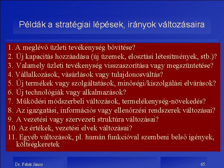 Példák a stratégiai lépések, irányok változásaira 1. A meglévő üzleti tevékenység bővítése? 2. Új