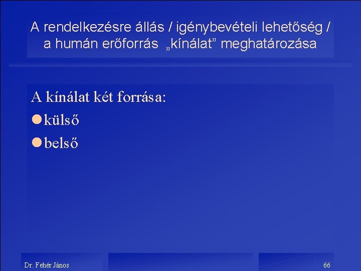 A rendelkezésre állás / igénybevételi lehetőség / a humán erőforrás „kínálat” meghatározása A kínálat