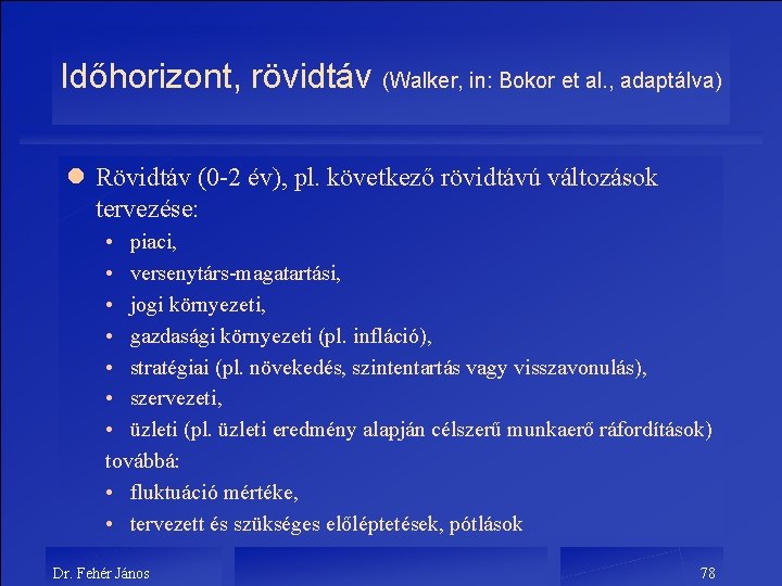 Időhorizont, rövidtáv (Walker, in: Bokor et al. , adaptálva) l Rövidtáv (0 -2 év),