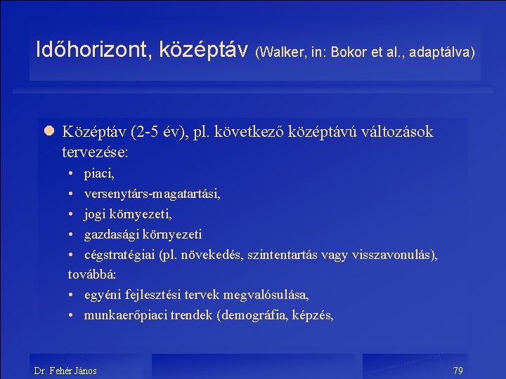 Időhorizont, középtáv (Walker, in: Bokor et al. , adaptálva) l Középtáv (2 -5 év),