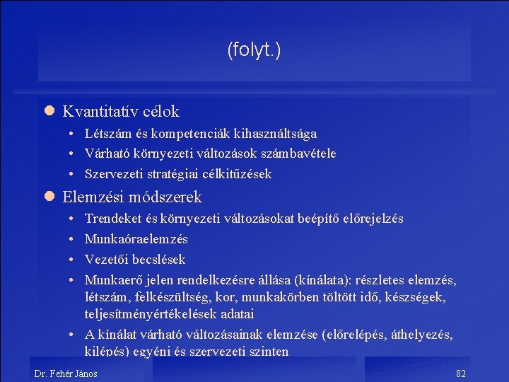 (folyt. ) l Kvantitatív célok • Létszám és kompetenciák kihasználtsága • Várható környezeti változások