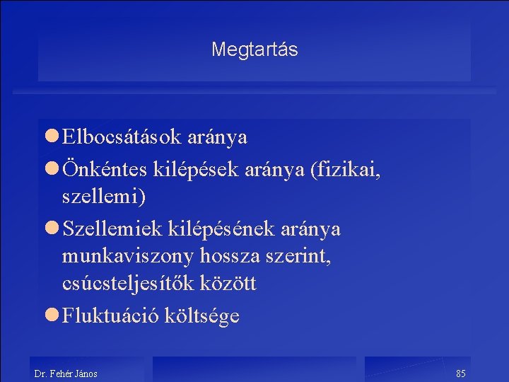 Megtartás l Elbocsátások aránya l Önkéntes kilépések aránya (fizikai, szellemi) l Szellemiek kilépésének aránya