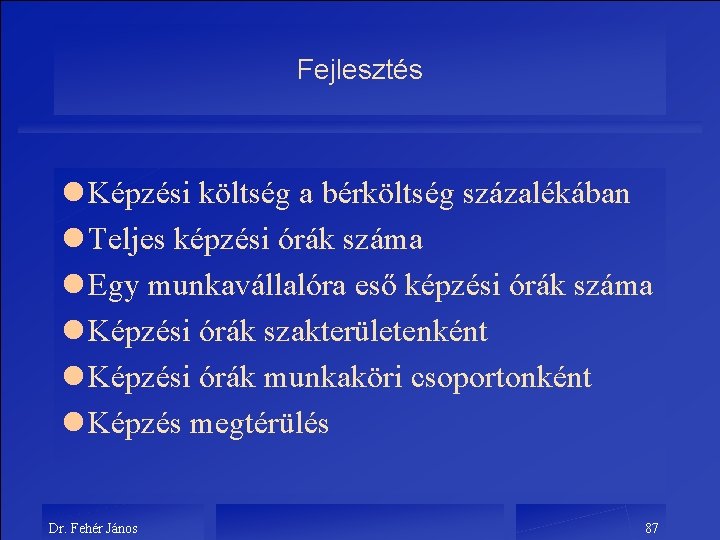 Fejlesztés l Képzési költség a bérköltség százalékában l Teljes képzési órák száma l Egy