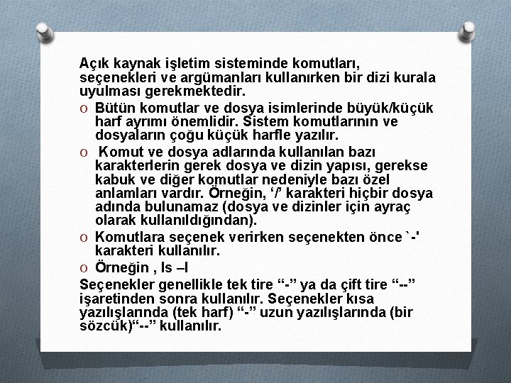 Açık kaynak işletim sisteminde komutları, seçenekleri ve argümanları kullanırken bir dizi kurala uyulması gerekmektedir.