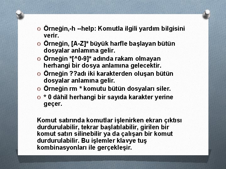 O Örneğin, -h --help: Komutla ilgili yardım bilgisini O O O verir. Örneğin, [A-Z]*