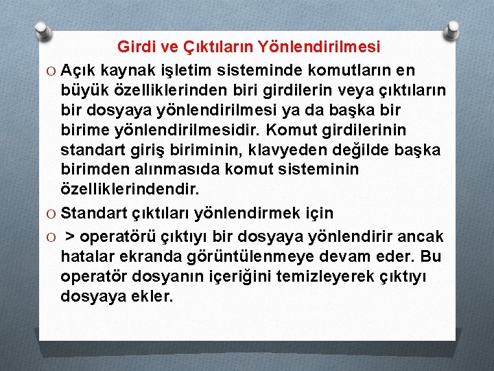 Girdi ve Çıktıların Yönlendirilmesi O Açık kaynak işletim sisteminde komutların en büyük özelliklerinden biri