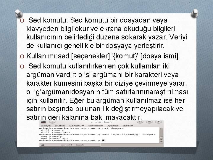 O Sed komutu: Sed komutu bir dosyadan veya klavyeden bilgi okur ve ekrana okuduğu