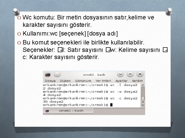 O Wc komutu: Bir metin dosyasının satır, kelime ve karakter sayısını gösterir. O Kullanımı: