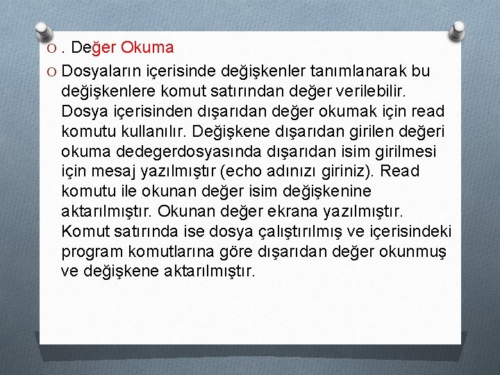 O. Değer Okuma O Dosyaların içerisinde değişkenler tanımlanarak bu değişkenlere komut satırından değer verilebilir.