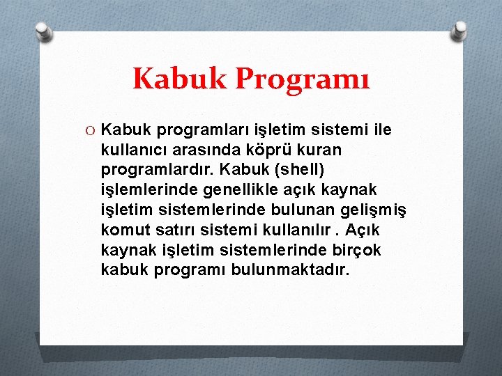 Kabuk Programı O Kabuk programları işletim sistemi ile kullanıcı arasında köprü kuran programlardır. Kabuk