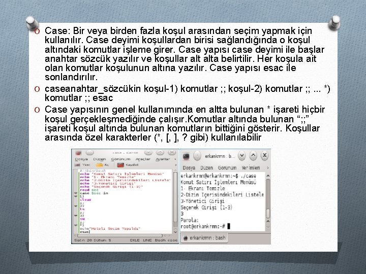 O Case: Bir veya birden fazla koşul arasından seçim yapmak için kullanılır. Case deyimi