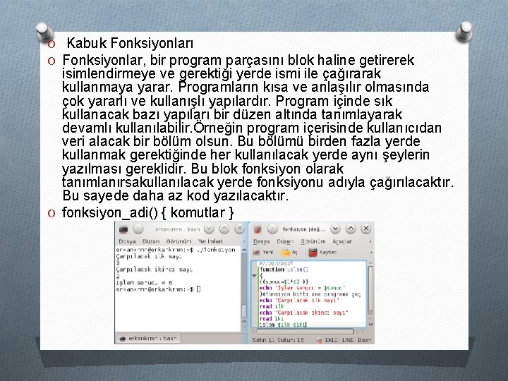 O Kabuk Fonksiyonları O Fonksiyonlar, bir program parçasını blok haline getirerek isimlendirmeye ve gerektiği